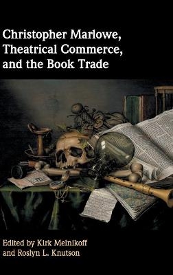 Christopher Marlowe, Theatrical Commerce, and the Book Trade - 