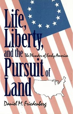 Life, Liberty and the Pursuit of Land - Daniel Friedenberg