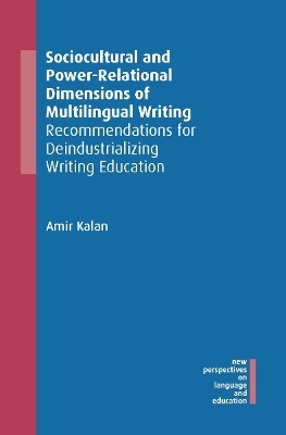 Sociocultural and Power-Relational Dimensions of Multilingual Writing - Amir Kalan