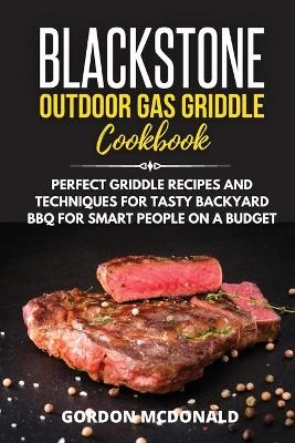 Blackstone Outdoor Gas Griddle Cookbook - Gordon McDonald