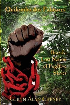 Brazils Lost Nation of Fugitive Slaves -  Glenn Alan Cheney