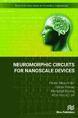 Neuromorphic Circuits for Nanoscale Devices - Pinaki Mazumder, Yalcin Yilmaz, Idongesit Ebong