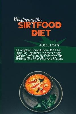 Mastering The Sirtfood Diet - Adele Light
