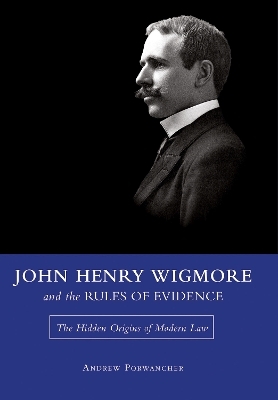 John Henry Wigmore and the Rules Of Evidence - Andrew Porwancher