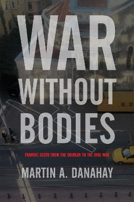 War without Bodies - Martin Danahay
