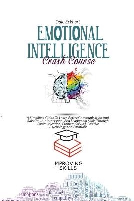 Emotional Intelligence Crash Course - Dale Eckhart