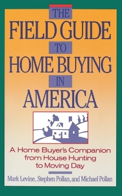 The Field Guide to Home Buying in America - Stephen Pollan, Mark Levine, Michael Pollan