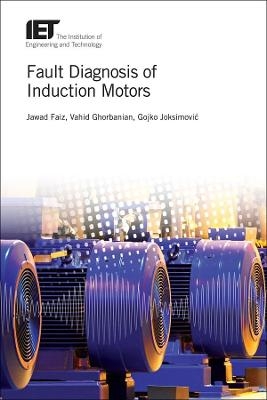Fault Diagnosis of Induction Motors - Jawad Faiz, Vahid Ghorbanian, Gojko Joksimović