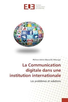 La Communication digitale dans une institution internationale - Philhen Vérité Obasseliki Mbangoi