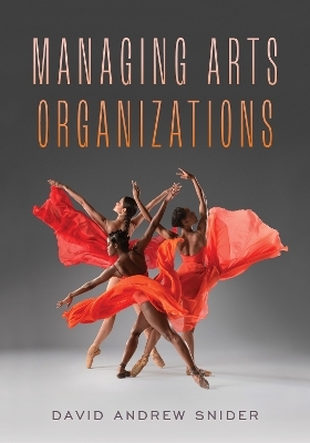 Managing Arts Organizations - David Andrew Snider