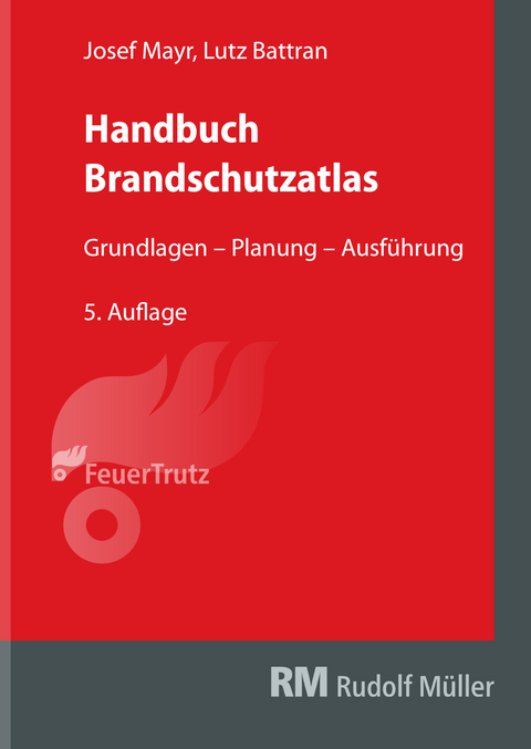 Handbuch Brandschutzatlas, 5. Auflage - Josef Mayr, Lutz Battran