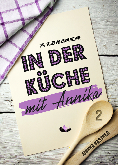 In der Küche mit Annika: Band 2 - Annika Kastner