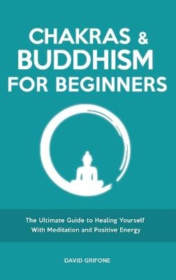 Chakras and Buddhism for Beginners - David Grifone