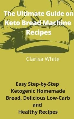 The Ultimate Guide on Keto Bread Machine Recipes -  Clarisa White