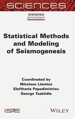 Statistical Methods and Modeling of Seismogenesis - Nikolaos Limnios, Eleftheria Papadimitriou, George Tsaklidis