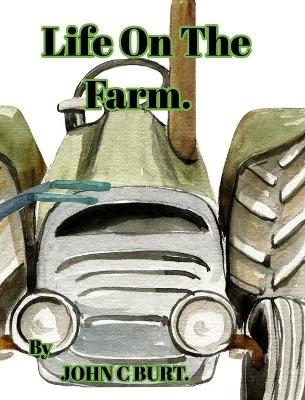 Life On The Farm. - John C Burt