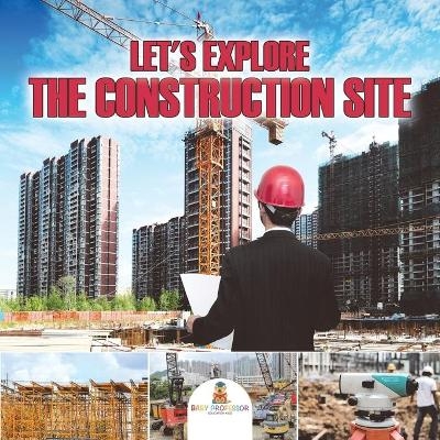 Let's Explore the Construction Site -  Baby Professor
