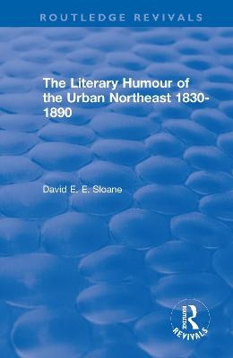 Routledge Revivals: The Literary Humour of the Urban Northeast 1830-1890 (1983) - David E. E. Sloane