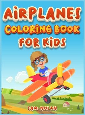 Airplanes Coloring Book for Kids 4-8 - Sam Nolan