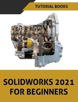 SOLIDWORKS 2021 For Beginners -  Tutorial Books
