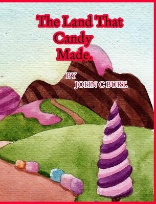 The Land That Candy Made. - John C Burt