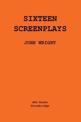 Sixteen Screenplays - John Wright