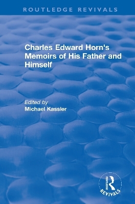 Routledge Revivals: Charles Edward Horn's Memoirs of His Father and Himself (2003) - 
