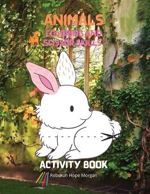 Animals Coloring and Scissor Skills Activity Book - Rebekah Hope Morgan