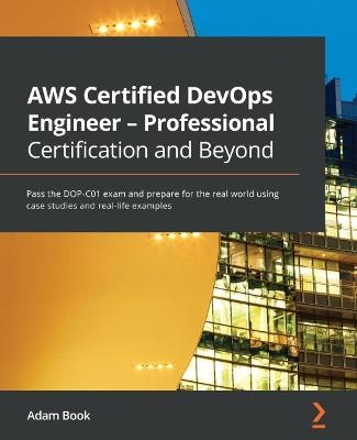 AWS Certified DevOps Engineer - Professional Certification and Beyond - Adam Book