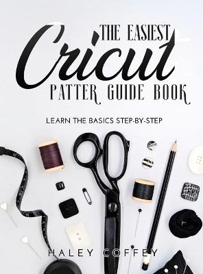 The Easiest Cricut Patter Guide Book - Haley Coffey