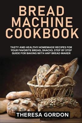 Bread Machine Cookbook - Theresa Gordon