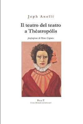 Il teatro del teatro a Théatropólis - Jeph Anelli