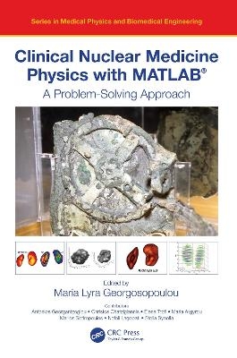 Clinical Nuclear Medicine Physics with MATLAB® - 