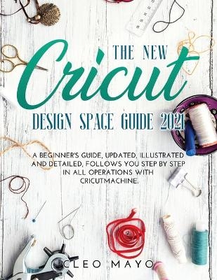 The New Cricut Design Space Guide 2021 - Cleo Mayo