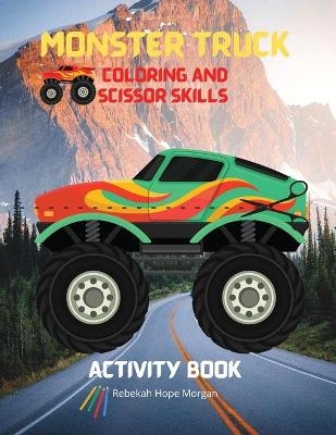 Monster Truck Coloring and Scissor Skills Activity Book - Rebekah Hope Morgan