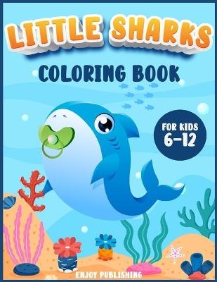 Little Sharks Coloring Book for kids 6-12 - Enjoy Publishing