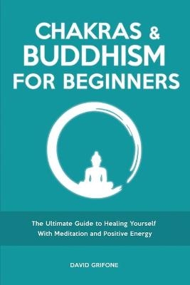 Chakras and Buddhism for Beginners - David Grifone