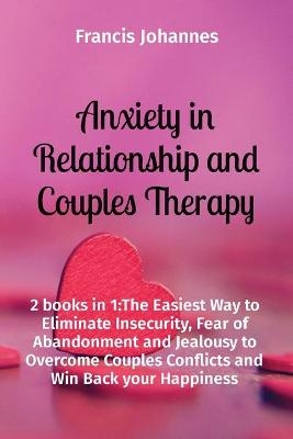 Anxiety in Relationship and Couples Therapy - Francis Johannes