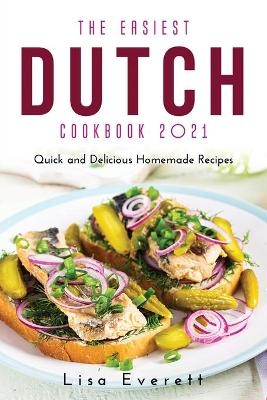 The Easiest Dutch Cookbook 2021 - Lisa Everett