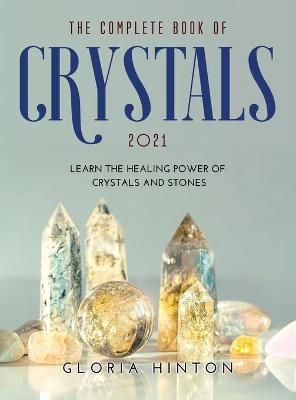 The Complete Book of Crystals 2021 - Gloria Hinton