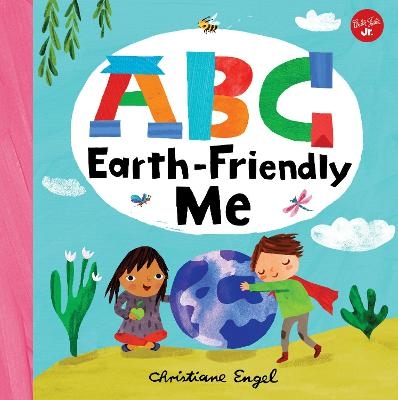 ABC for Me: ABC Earth-Friendly Me - Christiane Engel