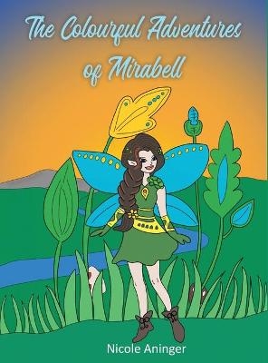 The Colourful Adventures Of Mirabell - Nicole Aninger