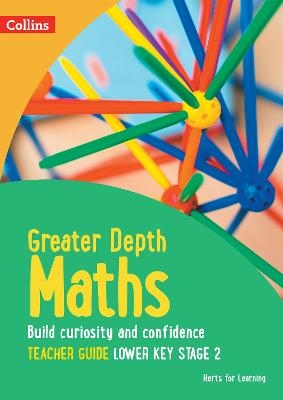 Greater Depth Maths Teacher Guide Lower Key Stage 2 -  Herts for Learning, Nicola Adams, Laura Dell, Rachael Brown, Charlie Harber