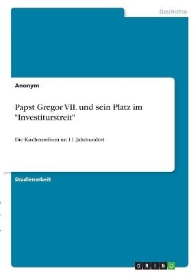 Papst Gregor VII. und sein Platz im "Investiturstreit" -  Anonymous