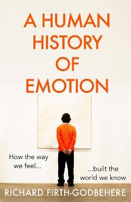 A Human History of Emotion - Richard Firth-Godbehere