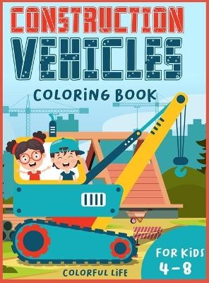 Construction Vehicles Coloring book for kids 4-8 - Colorful Life