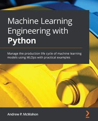 Machine Learning Engineering with Python - Andrew P. McMahon