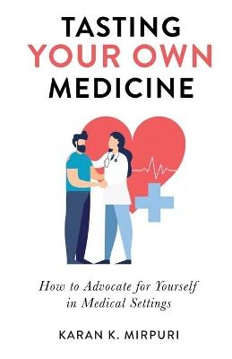 Tasting YOUR OWN Medicine - Karan K Mirpuri