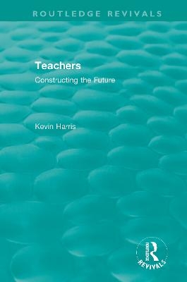 Routledge Revivals: Teachers (1994) - Kevin Harris