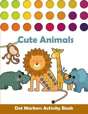Dot Markers Activity Book Cute Animals - The House Of Colors